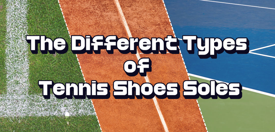 The Different Types of Tennis Shoes Soles